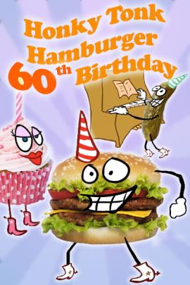 A hamburger, pink cupcake, and pickle, all have cartoon faces, and are wearing cowboy boots. The hamburger and pickle are wearing party hats, while the cupcake has a candle. The pickle is playing the piano. The ecard title Honky Tonk Hamburger 60th Birthday is written above the characters. 