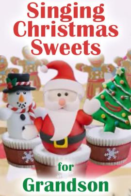  Three cupcakes with cookie decorations standing in the icing: Santa, a Christmas tree, and a snowman. There are gingerbread men in the background, and Singing Christmas Sweets for Grandson is written over the cupcakes. 