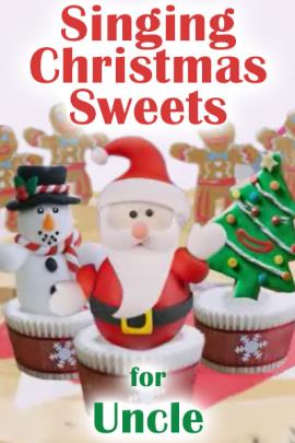  Three cupcakes with cookie decorations standing in the icing: Santa, a Christmas tree, and a snowman. There are gingerbread men in the background, and Singing Christmas Sweets for Uncle is written over the cupcakes. 