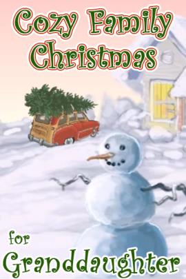 An illustration of a snowman, behind it is a car with a Christmas tree tied to its roof pulling up to a snow covered house. The ecard title Cozy Family Christmas for Granddaughter is written above.