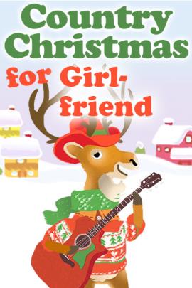 A bipedal cartoon deer is holding a guitar, and is dressed in a Christmas sweater, scarf, and cowboy hat. There is a snow covered house and barn in the background. Country Christmas for Girlfriend is written at the top.