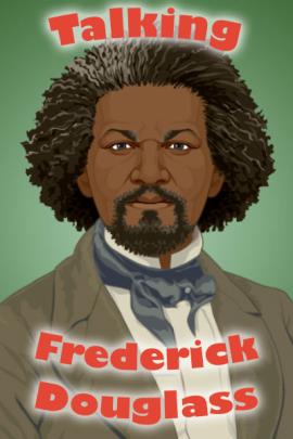 An illustrated image of Frederick Douglass, an American writer, statesman, social reformer, and abolitionist. The ecard title Talking Frederick Douglass is written around him.