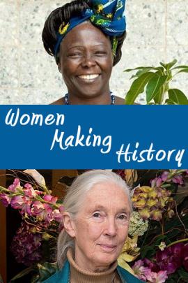 Two photos, above and below, separated by a blue swoosh with the title in it, "Women Making History" in white letters. The woman above is African Nobel Prize winner Wangari Maathai, and the woman below is Dr. Jane Goodall.