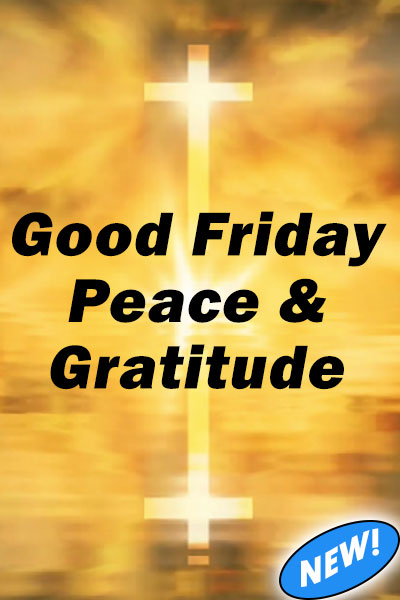 Good Friday Peace & Gratitude