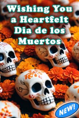 Wishing You a Heartfelt Dia de los Muertos