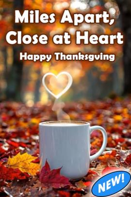 Miles Apart, Close at Heart Happy Thanksgiving