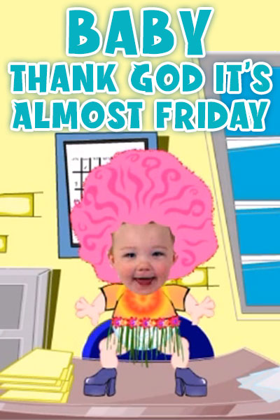 Thank God It's Almost Friday