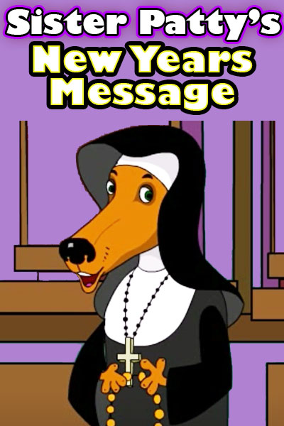 A cartoon dog dressed as a nun. The ecard title Sister Patty’s New Year Message is written above her.