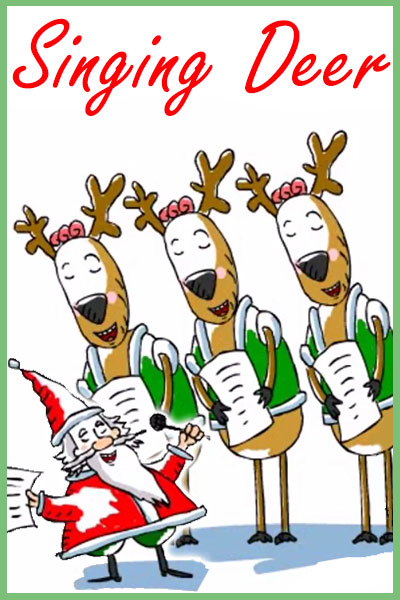 Three cartoon deer are singing and holding sheet music. Santa is with them, holding sheet music and a microphone. The words Singing Deer are above them.