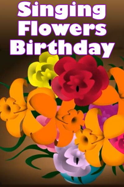 Singing Flowers Bday