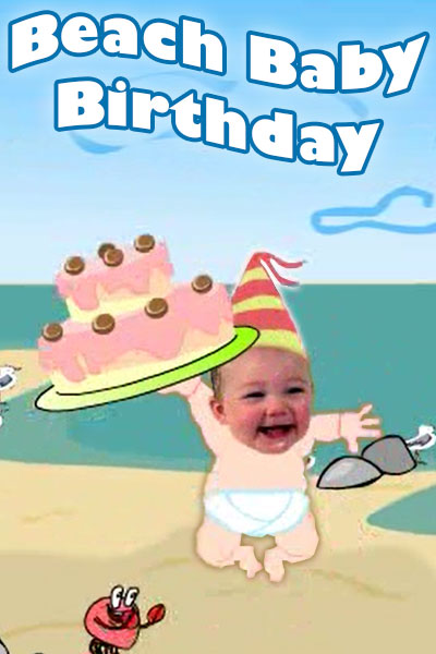 A photo of a baby’s face, on a cartoon body. The baby is on a beach, holding a birthday cake, and wearing a party hat. Beach Baby Birthday is written above the baby’s head. 