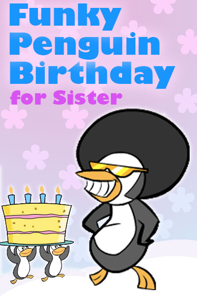 Funky Penguin Sister Birthday ecard