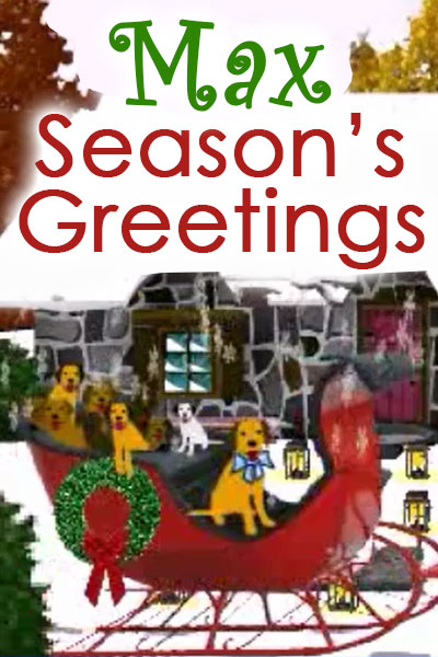 A large red sleigh with a family of labrador retrievers in it, their father Max is sitting in the front seat of the sleigh. The sleigh is decorated with a big wreath, and several lanterns. There is a cottage in the background, and the words Max Seasons Greetings at the top of the image.