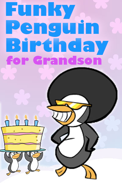 A cartoon penguin wearing sunglasses and an afro is accompanied by 2 smaller penguins holding a birthday cake over their heads. Funky Penguin Birthday for Grandson is written above them.