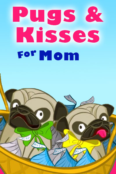 Pugs and Kisses for Mom