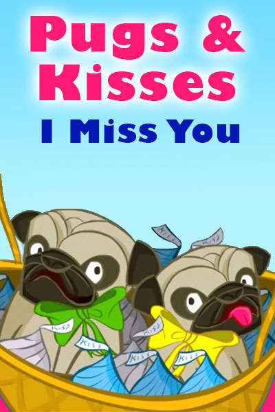 Pugs and Kisses I miss You