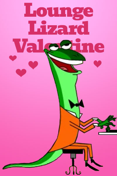 Lounge Lizard Valentine