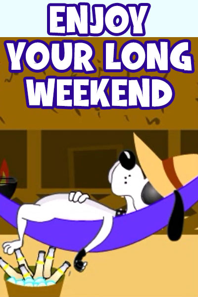 Enjoy Your Long Weekend