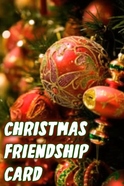 Several Christmas ornaments, most are red with gold decorations. The ecard title Christmas Friendship Card is written in the corner. 