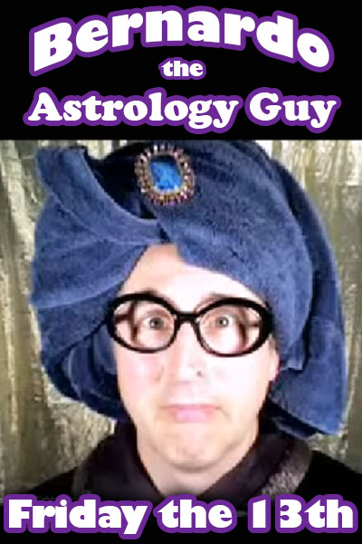 Bernardo Astrology Guy FRIDAY the 13th