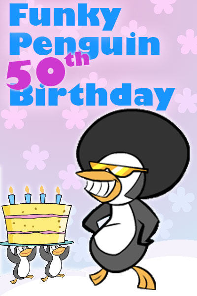 A cartoon penguin wearing sunglasses and an afro is accompanied by 2 smaller penguins holding a birthday cake over their heads. Funky Penguin 50th Birthday is written above them.