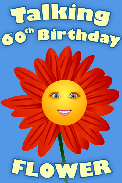 A red and orange flower, with a smiling face in the center of the blossom.  To the left of the flower, the words are Happy 60th Birthday.