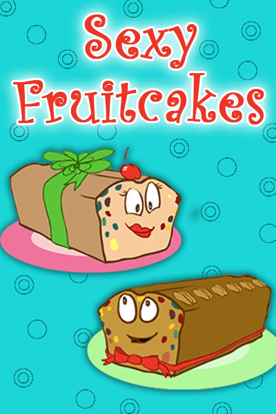 Two cartoon fruitcakes. The woman fruitcake is wearing lipstick, and a green bow around her middle. The male fruitcake is wearing a bowtie. They are looking at each other in a flirty way. Sexy Fruitcakes is written above them.