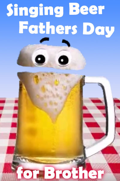 Singing Beer Father's Day for Brother