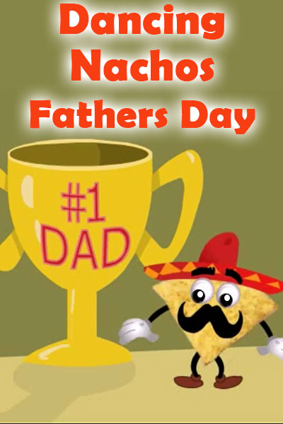 Dancing Nachos Fathers Day