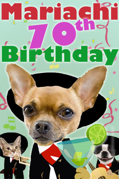 Photographs of a chihuahua, Boston terrier, and cat’s faces. They are dressed in cartoon mariachi outfits and sombreros. The chihuahua is holding a margarita, the Boston terrier is holding a guitar and the cat is playing a trumpet. The ecard title Mariachi 70th Birthday is above them.