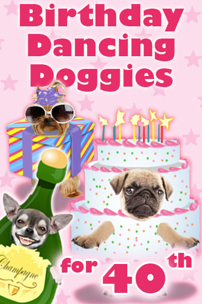 Photographs of the faces of three dogs are dressed as fun, cartoon party items. A chihuahua is dressed as a bottle of champagne, a pug is dressed as a pink and white birthday cake, and a Yorkie is wearing sunglasses and a party hat, and is dressed as a present. Birthday Dancing Doggies For 40th is written in the foreground.