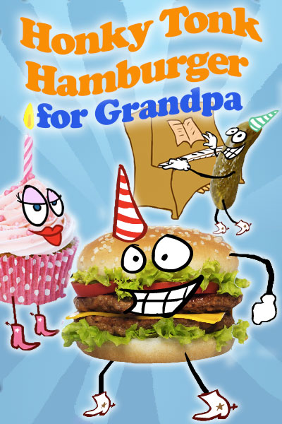 A hamburger, pink cupcake, and pickle, all have cartoon faces, and are wearing cowboy boots. The hamburger and pickle are wearing party hats, while the cupcake has a candle. The pickle is playing the piano. The ecard title Honky Tonk Hamburger Birthday For Grandpa is written above the characters. 