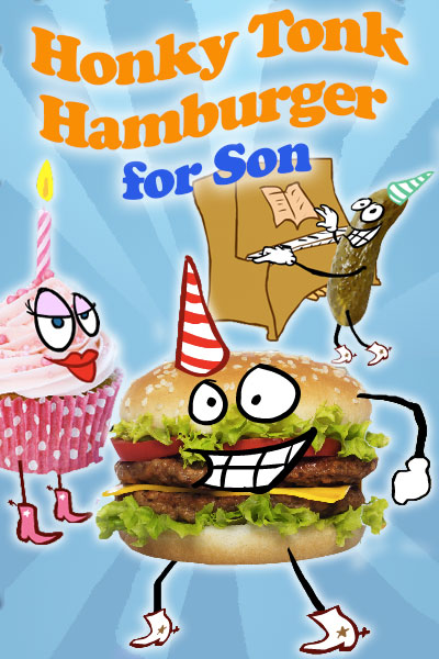 A hamburger, pink cupcake, and pickle, all have cartoon faces, and are wearing cowboy boots. The hamburger and pickle are wearing party hats, while the cupcake has a candle. The pickle is playing the piano. The ecard title Honky Tonk Hamburger Birthday For Son is written above the characters. 