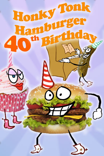 A hamburger, pink cupcake, and pickle, all have cartoon faces, and are wearing cowboy boots. The hamburger and pickle are wearing party hats, while the cupcake has a candle. The pickle is playing the piano. The ecard title Honky Tonk Hamburger 40th Birthday is written above the characters. 