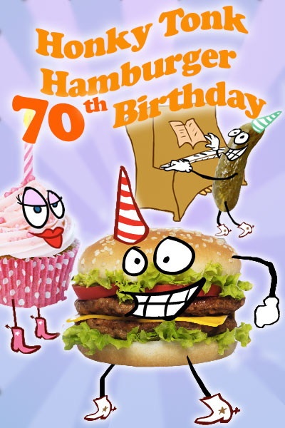 A hamburger, pink cupcake, and pickle, all have cartoon faces, and are wearing cowboy boots. The hamburger and pickle are wearing party hats, while the cupcake has a candle. The pickle is playing the piano. The ecard title Honky Tonk Hamburger 70th Birthday is written above the characters. 