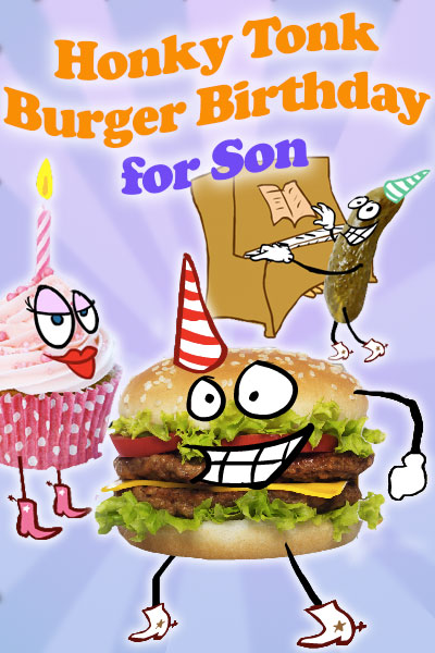 A hamburger, pink cupcake, and pickle, all have cartoon faces, and are wearing cowboy boots. The hamburger and pickle are wearing party hats, while the cupcake has a candle. The pickle is playing the piano. The ecard title Honky Tonk Birthday Burger For Son is written above the characters. 