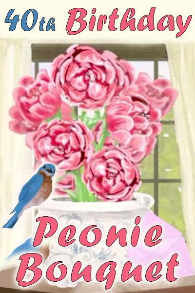 A cheerful little bluebird perches on the lip of a vase filled with big pink peonies. The ecard title 40th Birthday Peony Bouquet is written in the foreground.