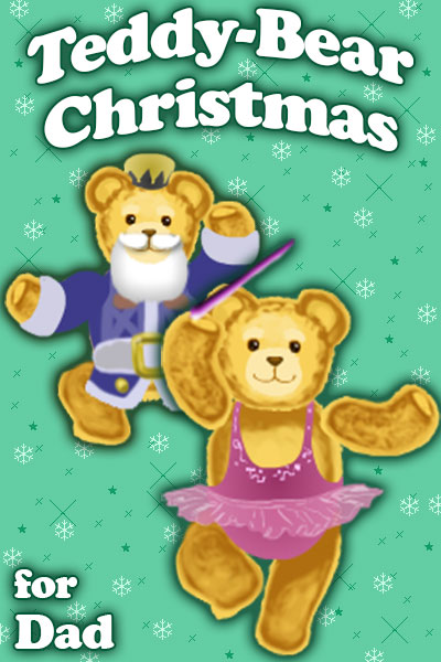 Two cartoon teddy bears are dressed in outfits. One is dressed in a pink ballerina outfit, and the other is dressed like a nutcracker in a blue soldier’s coat, and white beard. The ecard title Teddy Bear Christmas for Dad is above them.