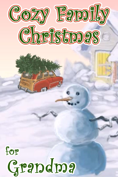 An illustration of a snowman, behind it is a car with a Christmas tree tied to its roof pulling up to a snow covered house. The ecard title Cozy Family Christmas for Grandma is written above.