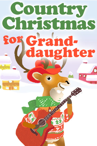 A bipedal cartoon deer is holding a guitar, and is dressed in a Christmas sweater, scarf, and cowboy hat. There is a snow covered house and barn in the background. Country Christmas for Granddaughter is written at the top.