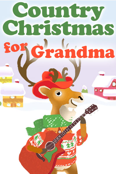 A bipedal cartoon deer is holding a guitar, and is dressed in a Christmas sweater, scarf, and cowboy hat. There is a snow covered house and barn in the background. Country Christmas for Grandma is written at the top.