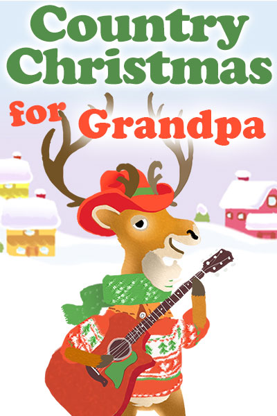A bipedal cartoon deer is holding a guitar, and is dressed in a Christmas sweater, scarf, and cowboy hat. There is a snow covered house and barn in the background. Country Christmas for Grandpa is written at the top.