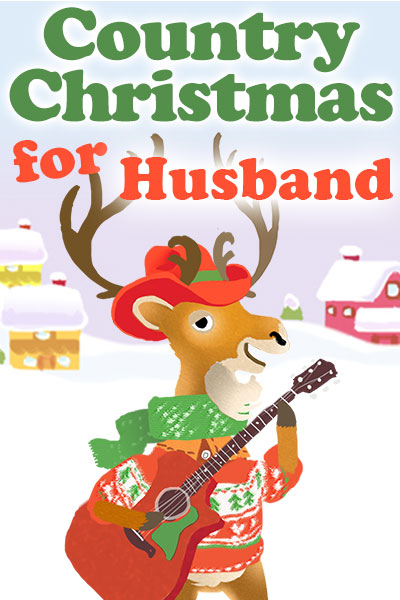 A bipedal cartoon deer is holding a guitar, and is dressed in a Christmas sweater, scarf, and cowboy hat. There is a snow covered house and barn in the background. Country Christmas for Husband is written at the top.