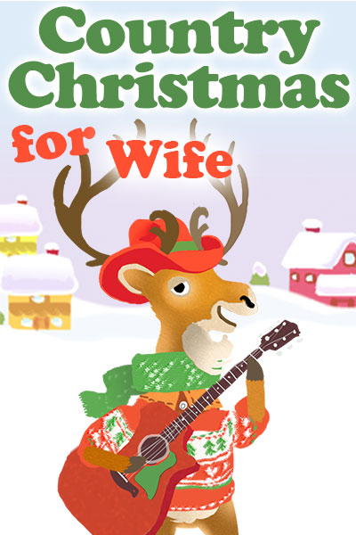 A bipedal cartoon deer is holding a guitar, and is dressed in a Christmas sweater, scarf, and cowboy hat. There is a snow covered house and barn in the background. Country Christmas for Wife is written at the top.