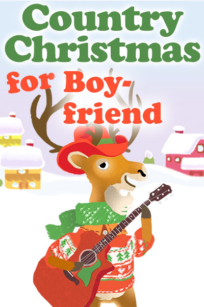 A bipedal cartoon deer is holding a guitar, and is dressed in a Christmas sweater, scarf, and cowboy hat. There is a snow covered house and barn in the background. Country Christmas for Boyfriend is written at the top.