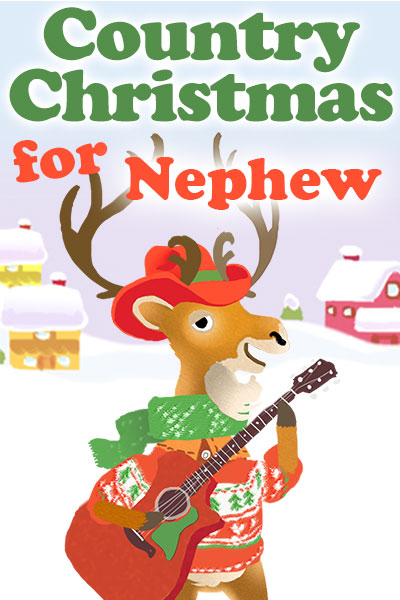 A bipedal cartoon deer is holding a guitar, and is dressed in a Christmas sweater, scarf, and cowboy hat. There is a snow covered house and barn in the background. Country Christmas for Nephew is written at the top.