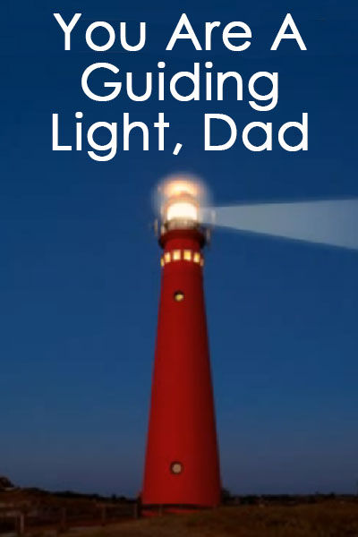 You Are A Guiding Light, Dad