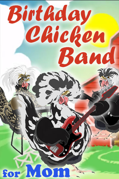 A black and white chicken with a big, bouffant-style bunch of feathers on his head, holds a guitar. Two other chickens, who are his bandmates, are standing behind him. They’re playing and singing a song for the chickens in his coop. The ecard title Birthday Chicken Band for Mom is written above and below him.