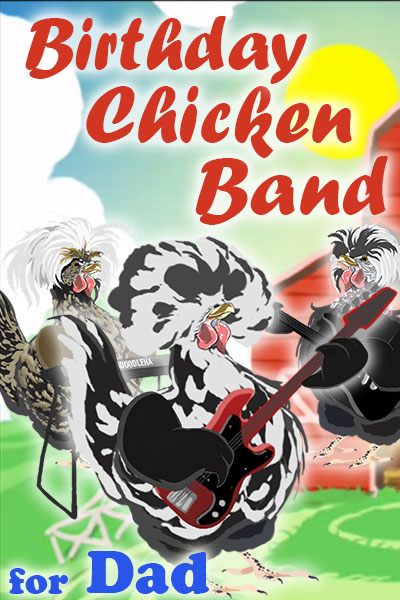 A black and white chicken with a big, bouffant-style bunch of feathers on his head, holds a guitar. Two other chickens, who are his bandmates, are standing behind him. They’re playing and singing a song for the chickens in his coop. The ecard title Birthday Chicken Band for Dad is written above and below him.