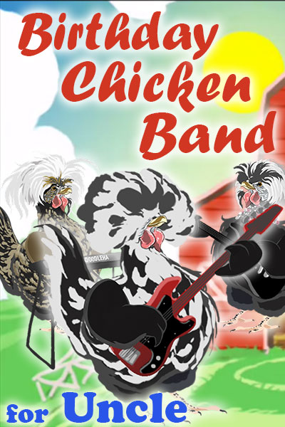 A black and white chicken with a big, bouffant-style bunch of feathers on his head, holds a guitar. Two other chickens, who are his bandmates, are standing behind him. They’re playing and singing a song for the chickens in his coop. The ecard title Birthday Chicken Band for Uncle is written above and below him.